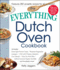 The Everything Dutch Oven Cookbook: Includes Overnight French Toast, Roasted Vegetable Lasagna, Chili With Cheesy Jalapeno Corn Bread, Char Siu Pork R