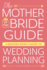 The Modern Mother of the Bride's Guide to Planning a Wedding: a Modern Mom's Guide to Wedding Planning