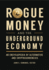 Rogue Money and the Underground Economy an Encyclopedia of Alternative and Cryptocurrencies