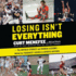 Losing Isn't Everything: the Untold Stories and Hidden Lessons Behind the Toughest Losses in Sports History