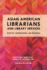 Asian American Librarians and Library Services: Activism, Collaborations, and Strategies
