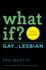 What If? : Answers to Questions About What It Means to Be Gay and Lesbian