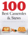 100 Best Casseroles & Stews: the Ultimate Guide to Great Casseroles and Stews Including 100 Delicious Recipes