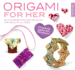 Origami for Her: 40 Fun Paper-Folding Projects for Girls of All Ages