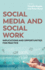 Social Media and Social Work Implications and Opportunities for Practice