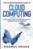 The Ultimate Modern Guide to Cloud Computing: Everything from cloud adoption to business value creation