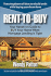 Rent-to-Buy: Your Hands-on Guide to Buy Your Home When Mortgage Lending is Tight
