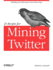 21 Recipes for Mining Twitter: Distilling Rich Information From Messy Data [Paperback] Russell, Matthew a.
