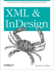 Xml and Indesign: Stylish Structure: Publishing Xml With Adobe Indesign