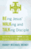 Being Jesus' Walking and Talking Disciple: How the Holy Spirit Will Grow Your Daily Discipleship So You Will Go Make Disciples