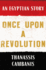 Once Upon a Revolution: an Egyptian Story