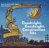 Goodnight, Goodnight Construction Site Board Book for Toddlers, Childrens Board Book 1