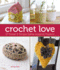 Crochet Love: 27 Sweet & Simple Zakka-Inspired Projects