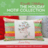 The Holiday Motif Collection: Embroidery Projects & Designs to Celebrate the Seasons