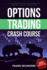 Options Trading Crash Course the 1 Beginner's Guide to Make Money With Trading Options in 7 Days Or Less