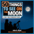 50 Things to See on the Moon Format: Library Bound
