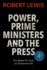 Power, Prime Ministers and the Press: The Battle for Truth on Parliament Hill