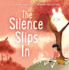 The Silence Slips in