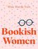 Wise Words From Bookish Women: Smart and Sassy Life Advice