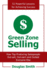 Green Zone Selling: How Top Producing Salespeople Out-Sell, Out-Earn and Outlast Everyone Else