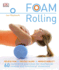 Foam Rolling: Relieve Pain-Prevent Injury-Improve Mobility; 60 Restorative Exercises for M