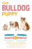 Your Bulldog Puppy Month By Month: Everything You Need to Know at Each Stage to Ensure Your Cute and Playful Puppy (Your Puppy Month By Month)