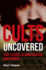 Cults Uncovered: True Stories of Mind Control and Murder (True Crime Uncovered)