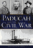 Paducah and the Civil War (Military)