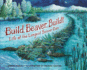Build, Beaver, Build! : Life at the Longest Beaver Dam