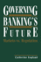 Governing Banking's Future: Markets vs. Regulation