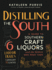 Distilling the South: A Guide to Southern Craft Liquors and the People Who Make Them