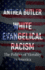 White Evangelical Racism: the Politics of Morality in America (a Ferris and Ferris Book)