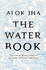 The Water Book: the Extraordinary Story of Our Most Ordinary Substance
