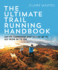 The Ultimate Trail Running Handbook: Get Fit, Confident and Skilled-Up to Go From 5k to 50k