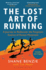 The Lost Art of Running: a Journey to Rediscover the Forgotten Essence of Human Movement