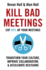Kill Bad Meetings: Cut 50% of Your Meetings to