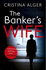 The Bankers Wife: the Addictive Thriller That Will Keep You Guessing