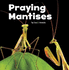 Little Creatures: Praying Mantises (Little Critters)