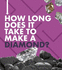 How Long Does It Take? : How Long Does It Take to Make a Diamond?