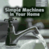 Simple Machines in Your Home (Simple Machines Everywhere)