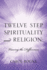Twelve Step Spirituality and Religion: Viewing the Differences