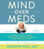Mind Over Meds: Know When Drugs Are Necessary, When Alternatives Are Better--and When to Let Your Body Heal on Its Own