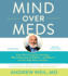 Mind Over Meds: Know When Drugs Are Necessary, When Alternatives Are Better and When to Let Your Body Heal on Its Own