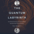 The Quantum Labyrinth: How Richard Feynman and John Wheeler Revolutionized Time and Reality