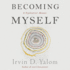 Becoming Myself: a Psychiatrist's Memoir
