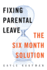 Fixing Parental Leave: the Six Month Solution