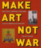 Make Art Not War Political Protest Posters From the Twentieth Century Washington Mews Books