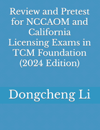 Review and Pretest for Nccaom and California Licensing Exams in Tcm Foundation