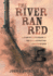 The River Ran Red: A Story of Kentuckians in the Texas Revolution Against Mxico