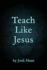 Teach Like Jesus